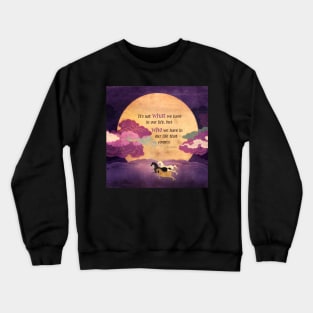 It's Not What We Have in Our Lives... Crewneck Sweatshirt